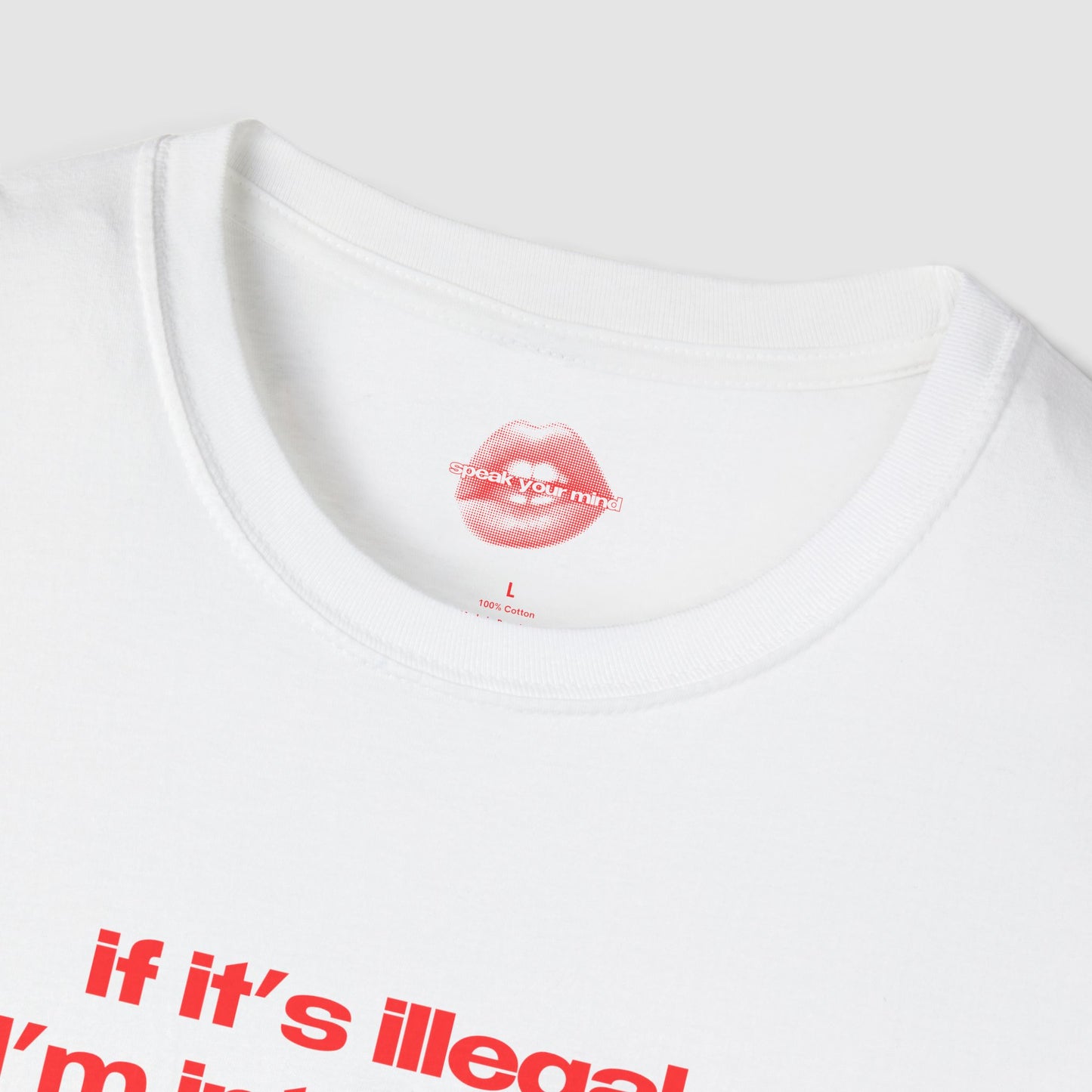 "If It's Illegal, I'm Interested." | Text Only | T-Shirt