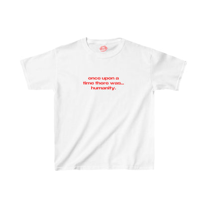 "Once Upon A Time There Was... Humanity." | Text Only | Baby Tee