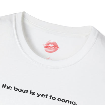 "The Best Is Yet To Come." | Text Only | T-Shirt