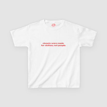 "Closets Were Made For Clothes, Not People." | Text Only | Baby Tee