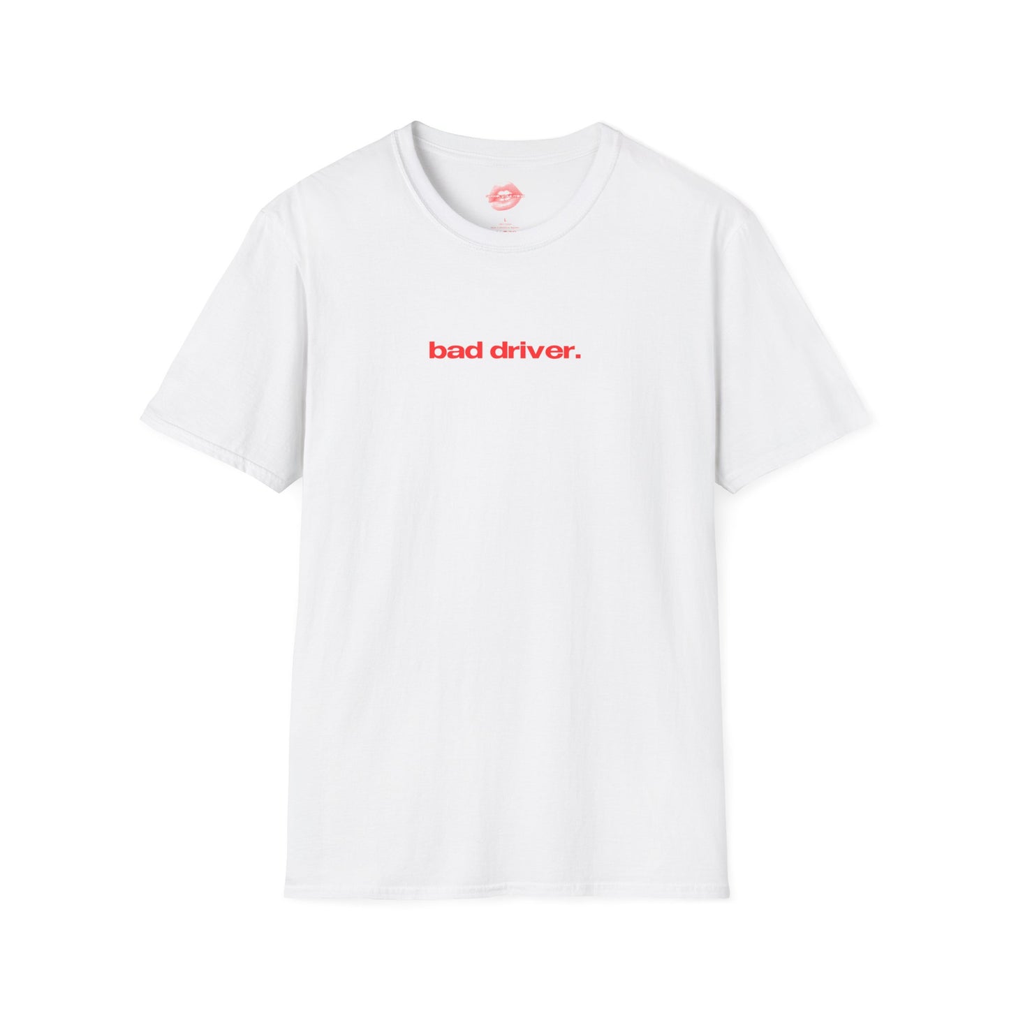 "Bad Driver." | Text Only | T-Shirt