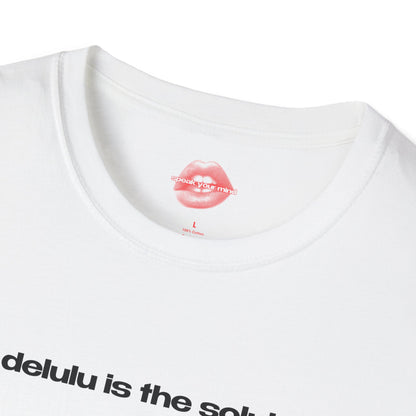 "Delulu Is The Solulu." | Text Only | T-Shirt