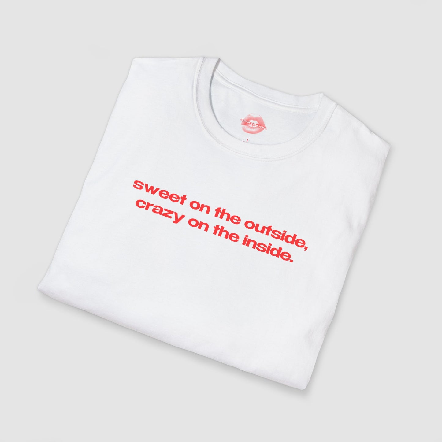 "Sweet On The Outside, Crazy On The Inside." | Text Only | T-Shirt