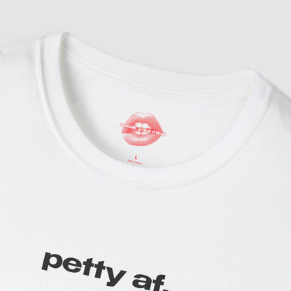 "Petty Af." | Text Only | T-Shirt
