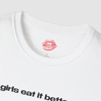 "Girls Eat It Better." | Text Only | T-Shirt