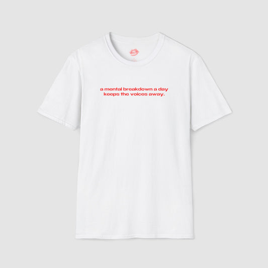 "A Mental Breakdown A Day Keeps The Voices Away." | Text Only | T-Shirt