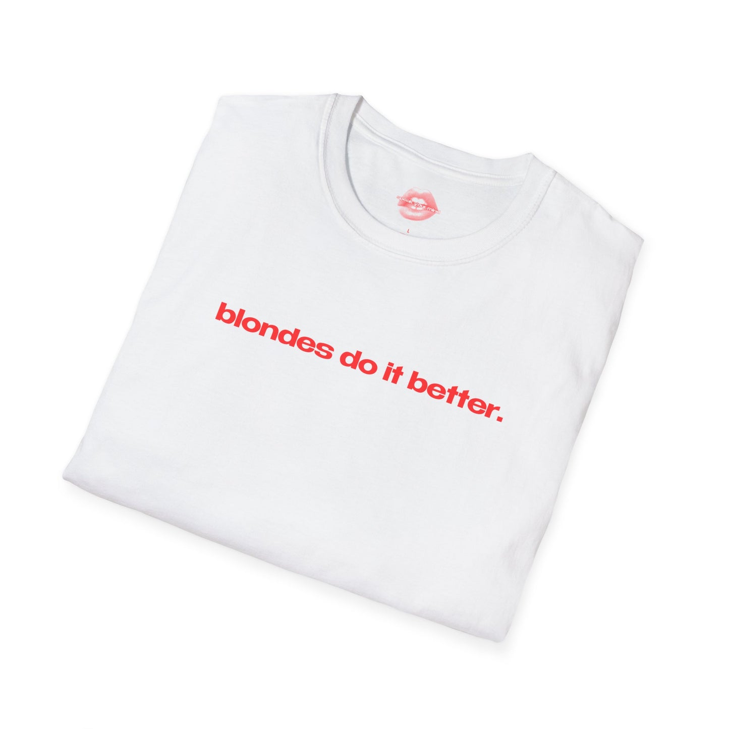 "Blondes Do It Better." | Text Only | T-Shirt