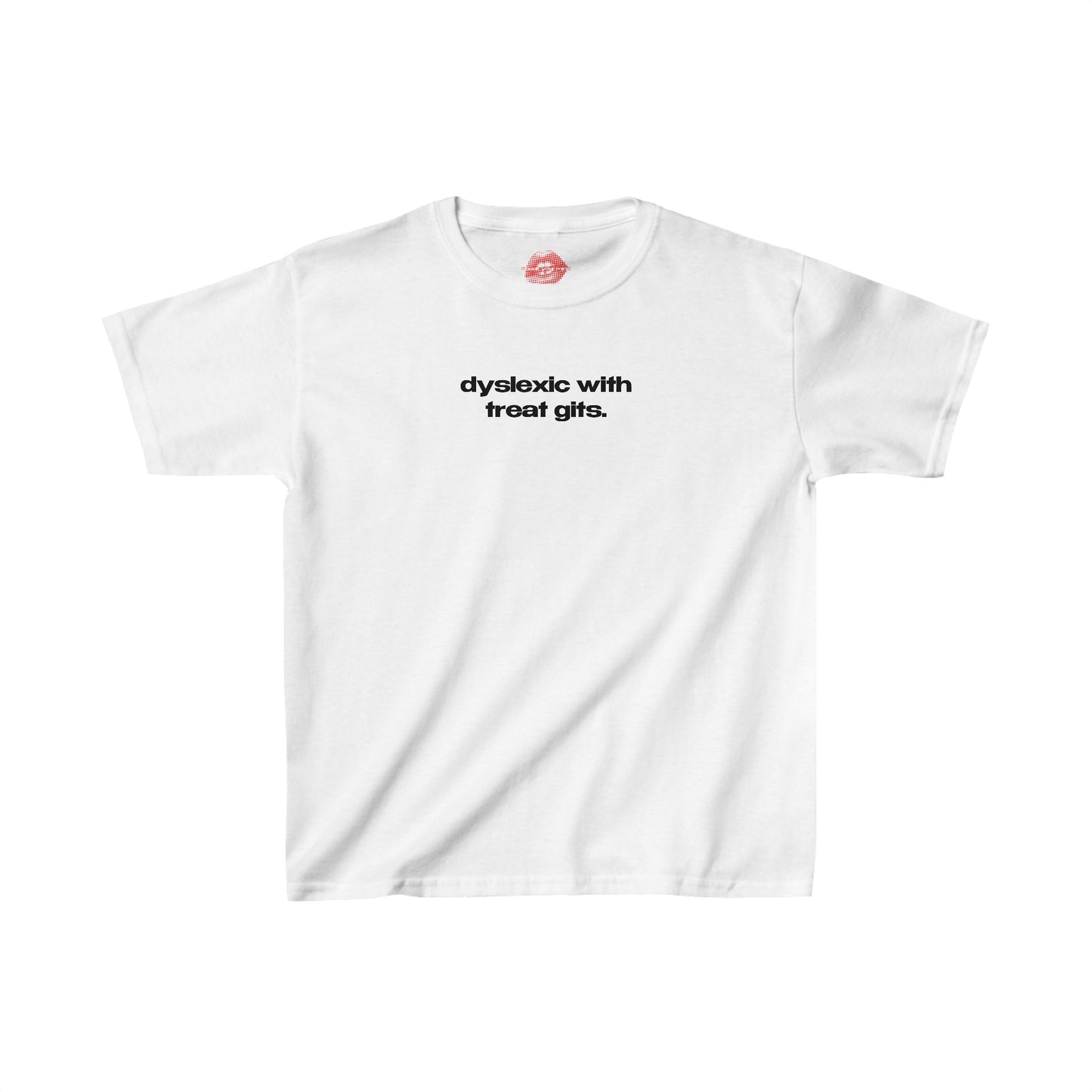 "Dyslexic With Treat Gits." | Text Only | Baby Tee