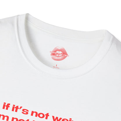 "If It's Not Weird, I'm Not Interested." | Text Only | T-Shirt