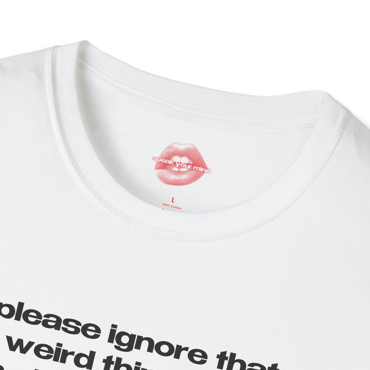 "Please Ignore That Weird Thing I Did, I'm Already Replaying It In My Head." | Text Only | T-Shirt