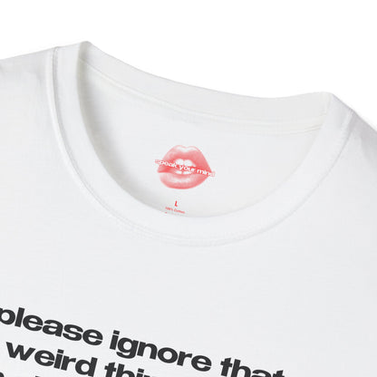 "Please Ignore That Weird Thing I Did, I'm Already Replaying It In My Head." | Text Only | T-Shirt