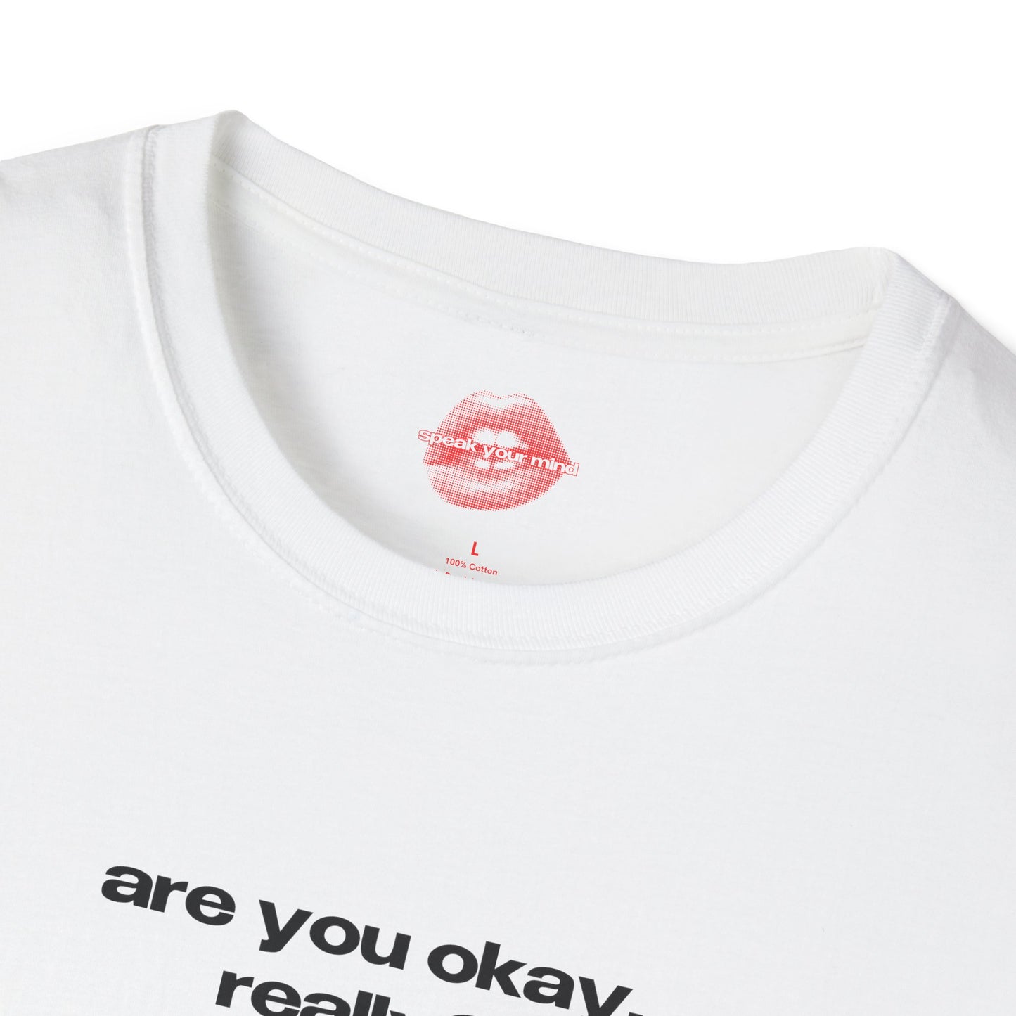 "Are You Okay, Really?" | Text Only | T-Shirt