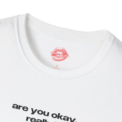 "Are You Okay, Really?" | Text Only | T-Shirt