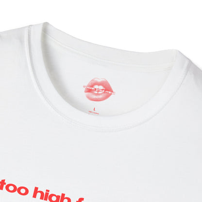 "Too High For This." | Text Only | T-Shirt