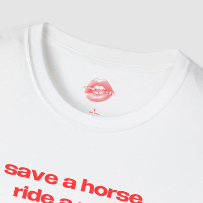 "Save A Horse, Ride A Man." | Text Only | T-Shirt
