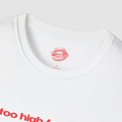 "Too High For This." | Text Only | T-Shirt