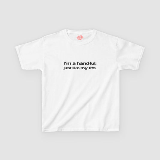 "I'm A Handful, Just Like My Tits." | Text Only | Baby Tee