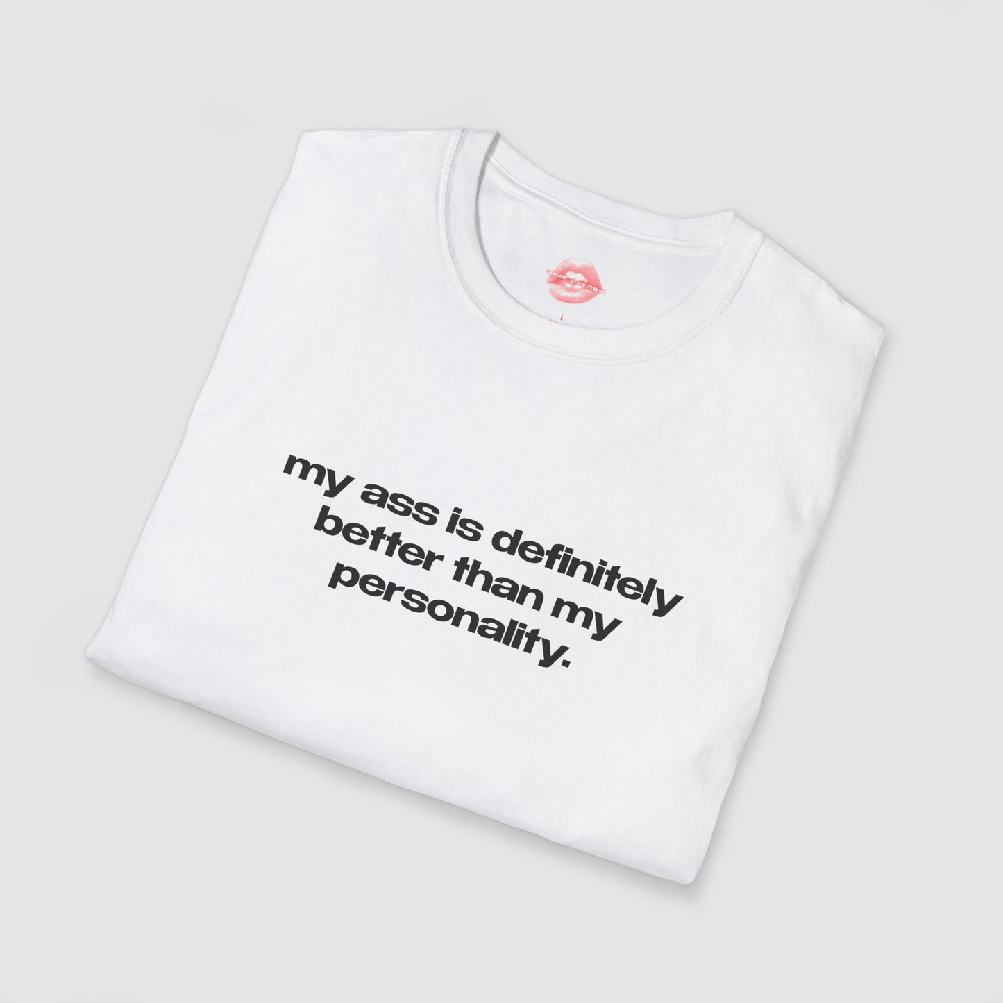 "My Ass Is Definitely Better Than My Personality." | Text Only | T-Shirt