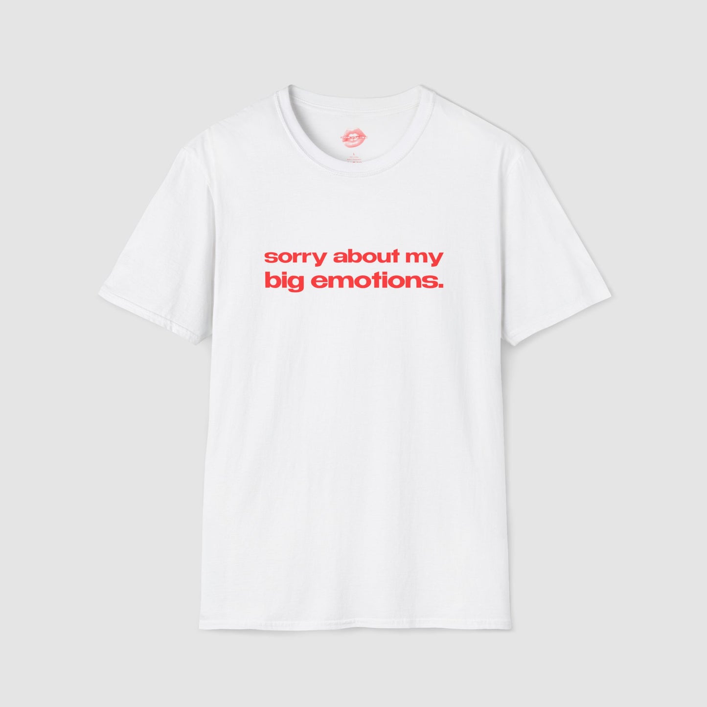 "Sorry About My Big Emotions." | Text Only | T-Shirt