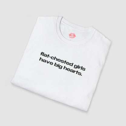 "Flat-Chested Girls Have Big Hearts." | Text Only | T-Shirt