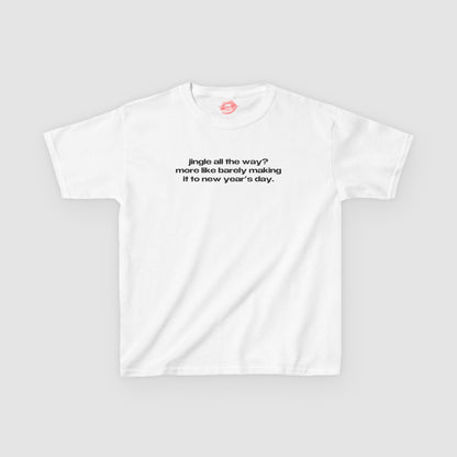 "Jingle All The Way? More Like Barely Making It To New Year's Day." | Text Only | Baby Tee