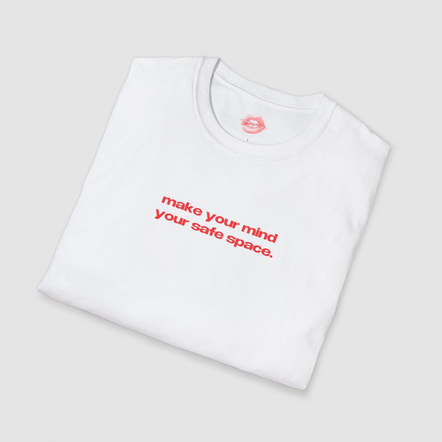 "Make Your Mind Your Safe Space." | Text Only | T-Shirt