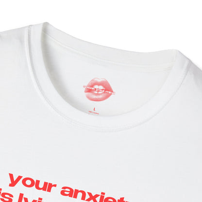 "Your Anxiety Is Lying To You." | Text Only | T-Shirt