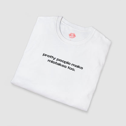 "Pretty People Make Mistakes Too." | Text Only | T-Shirt
