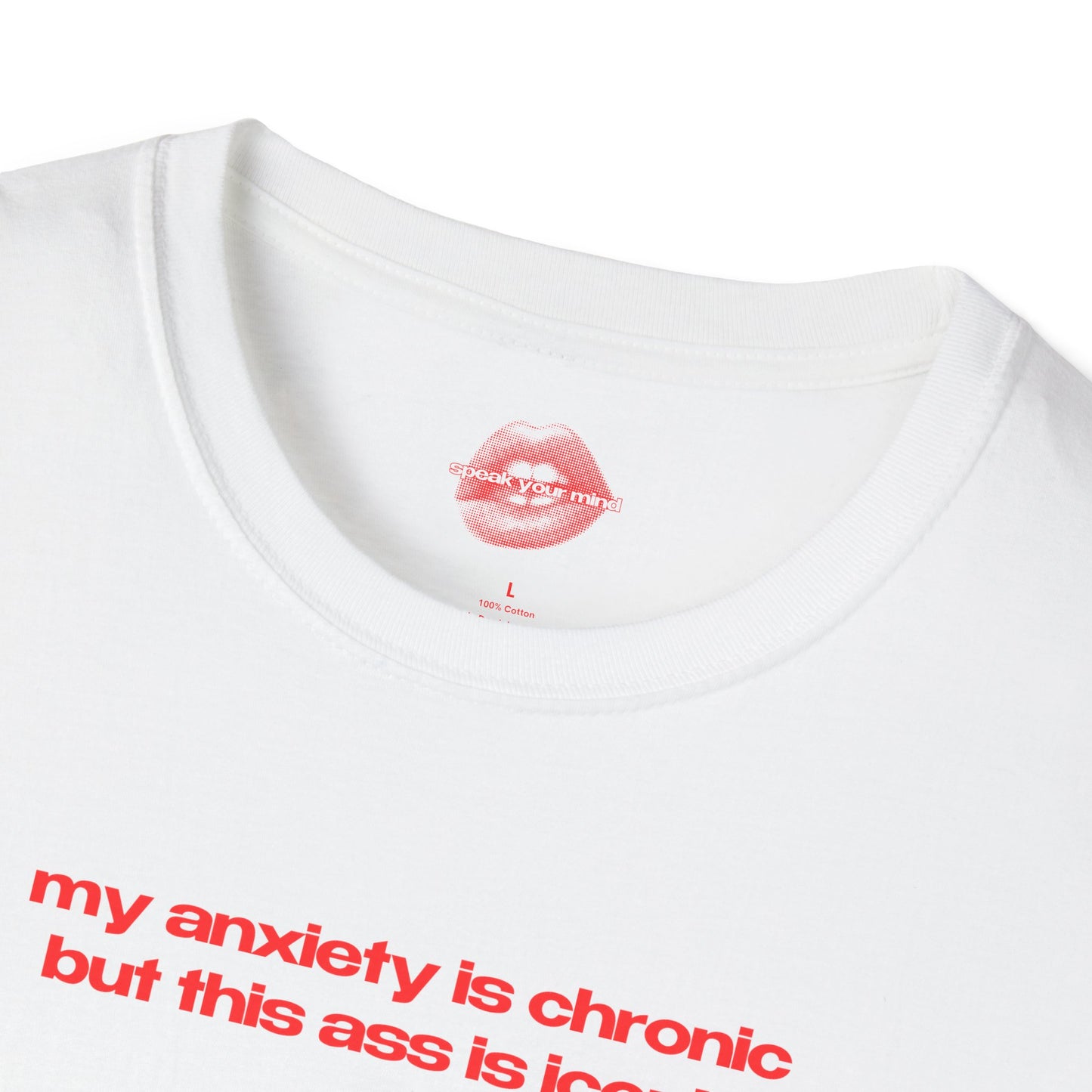 ”My Anxiety Is Chronic But This Ass Is Iconic” | Text Only | T-Shirt