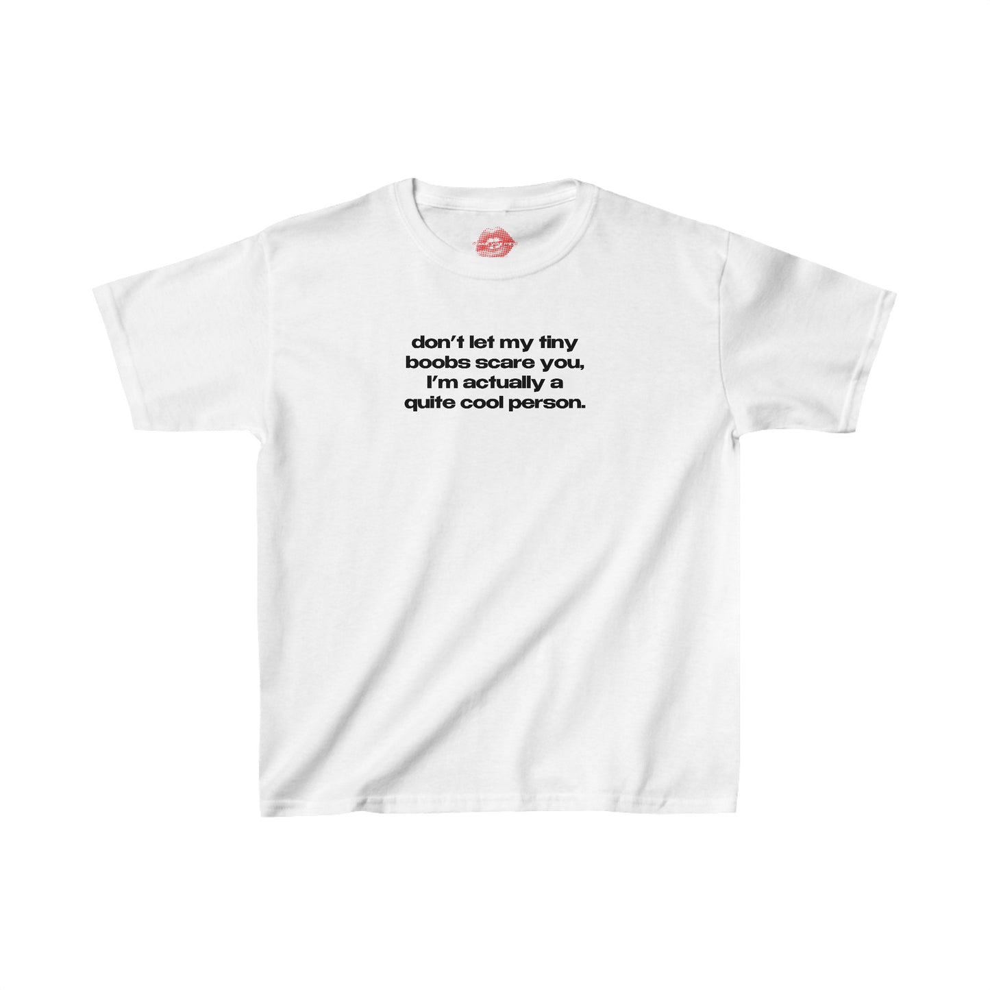 "Don't Let My Tiny Boobs Scare You, I'm Actually A Quite Cool Person." | Text Only | Baby Tee