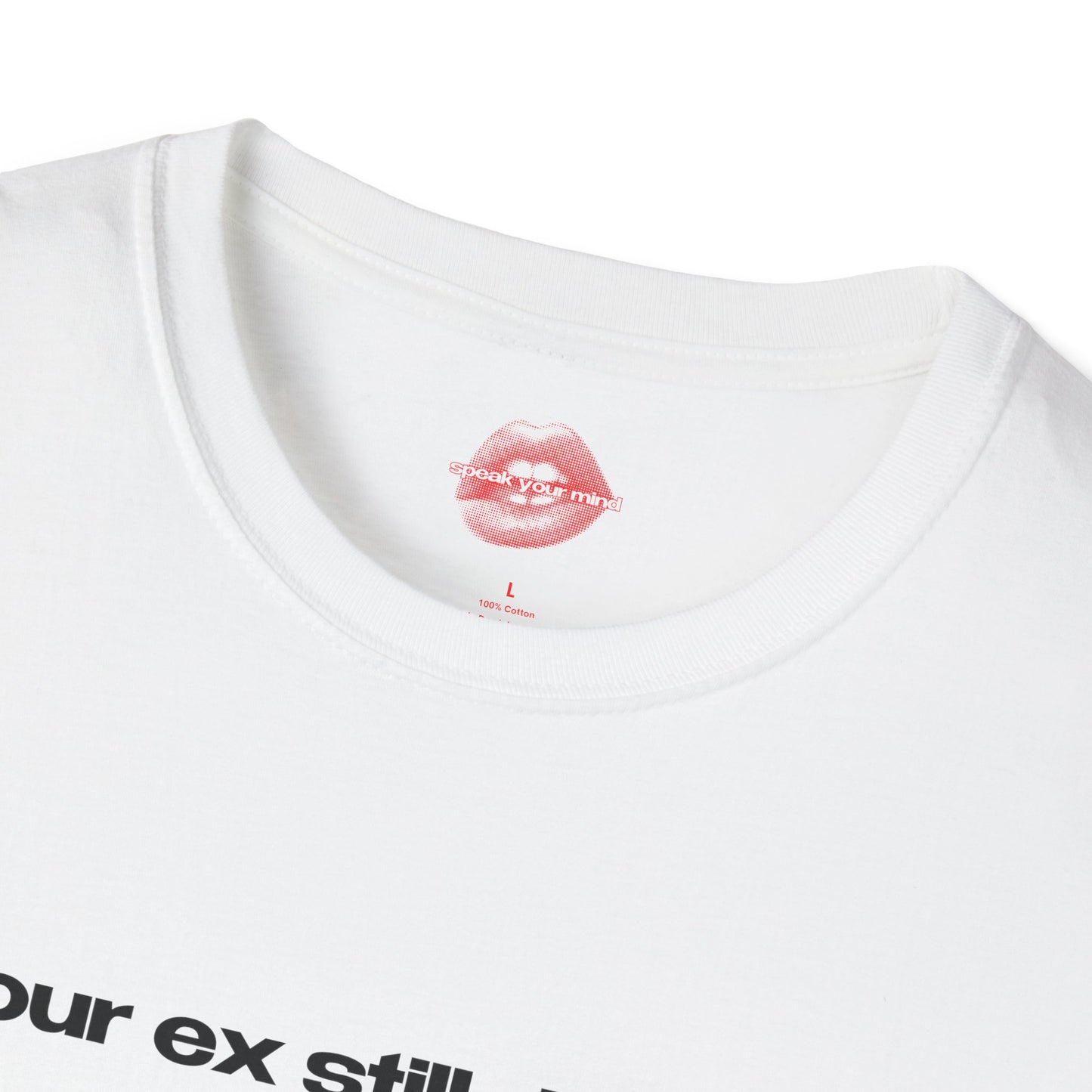 "Your Ex Still Dreams About Me." | Text Only | T-Shirt