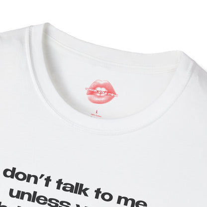 "Don't Talk To Me, Unless You're Bringing Tequila." | Text Only | T-Shirt