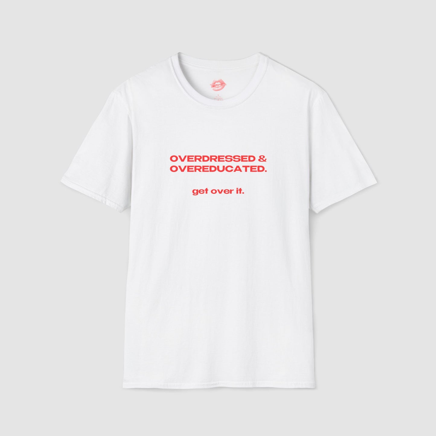 "Overdressed & Overeducated. Get Over It." | Text Only | T-Shirt