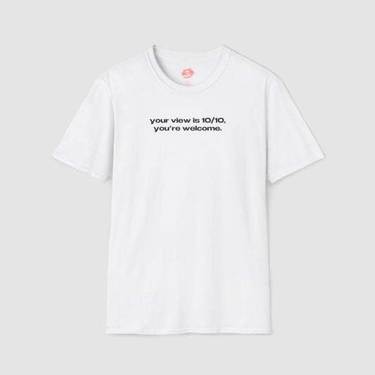 "Your View Is 10/10, You're Welcome." | Text Only | T-Shirt