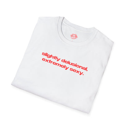 "Slightly Delusional, Extremely Sexy." | Text Only | T-Shirt