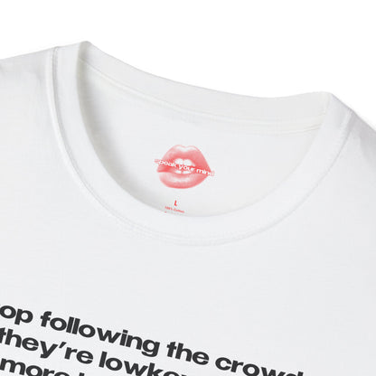 "Stop Following The Crowd, They're Lowkey Even More Lost Than You." | Text Only | T-Shirt