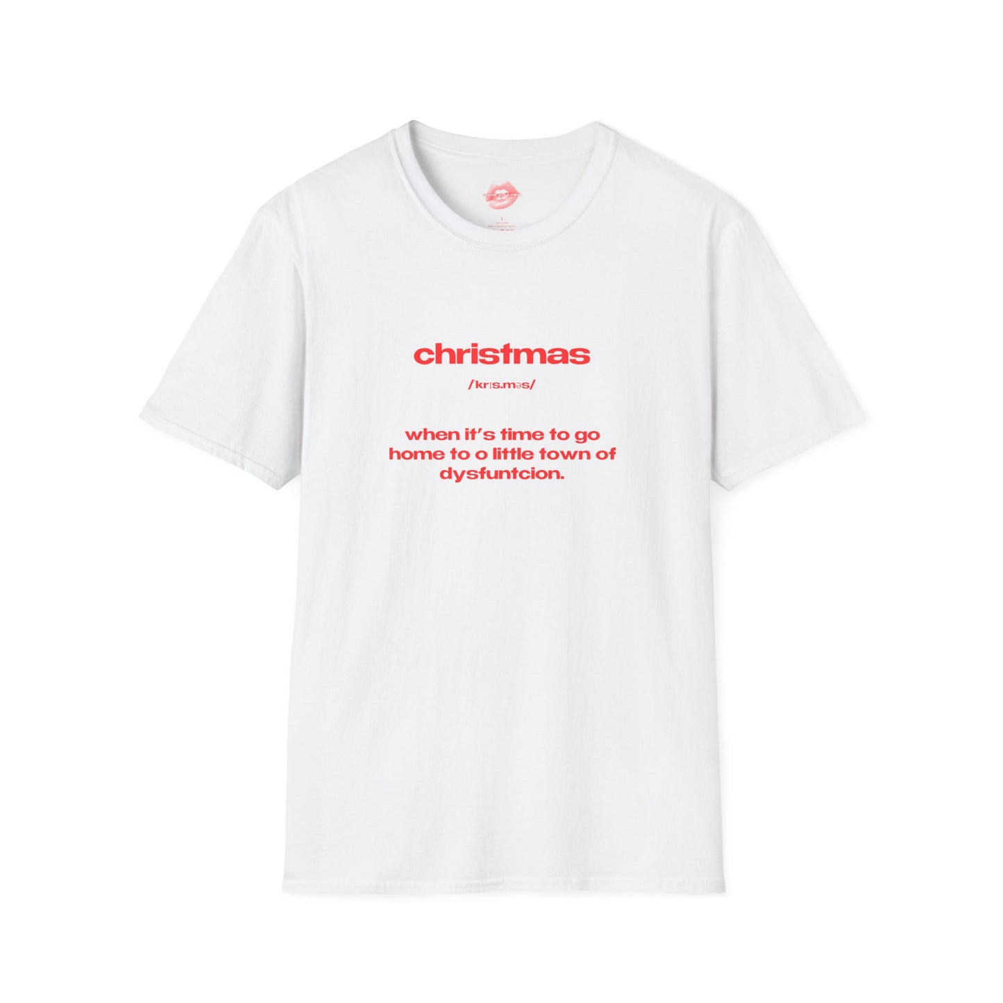 "Christmas - When It's Time To Go Home To O Little Town Of Dysfunction." | Text Only | T-Shirt