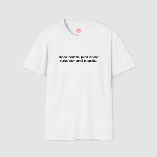 "Dear Santa, Just Send Takeout And Tequila." | Text Only | T-Shirt