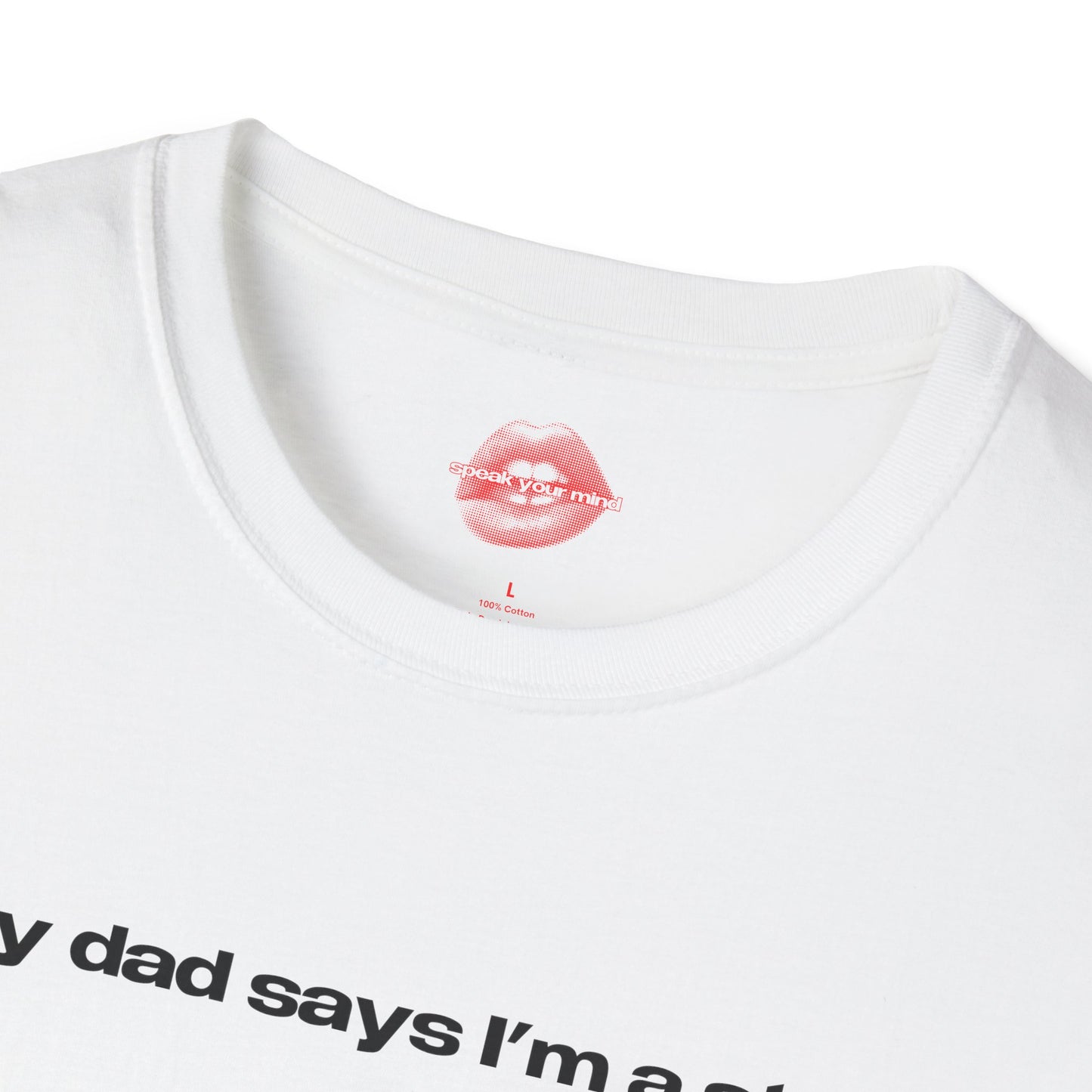 "My Dad Says I'm A Star." | Text Only | T-Shirt