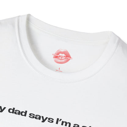 "My Dad Says I'm A Star." | Text Only | T-Shirt