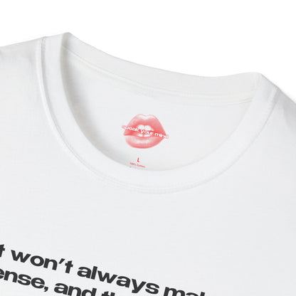 "It Won't Always Make Sense, And That's Okay." | Text Only | T-Shirt