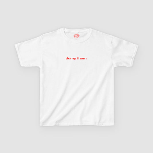 "Dump Them." | Text Only | Baby Tee