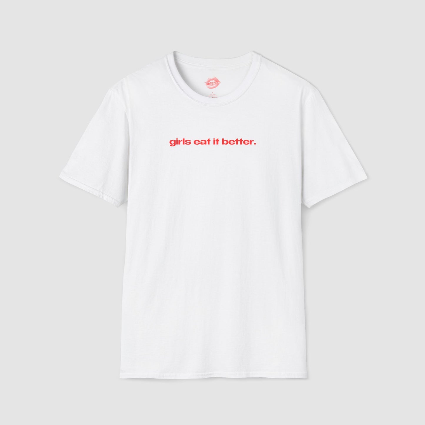 "Girls Eat It Better." | Text Only | T-Shirt