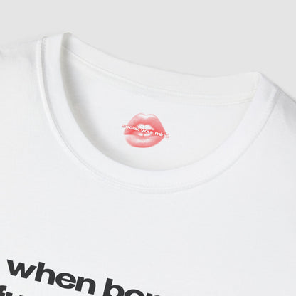 "When Bored, Fuck Your Ex." | Text Only | T-Shirt
