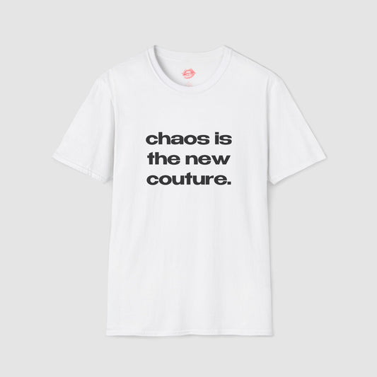 "Chaos Is The New Couture." | Text Only | T-Shirt