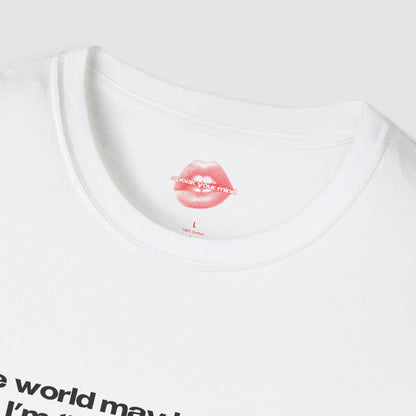 "The World May Be A Circus, But I'm The Main Attraction." | Text Only | T-Shirt