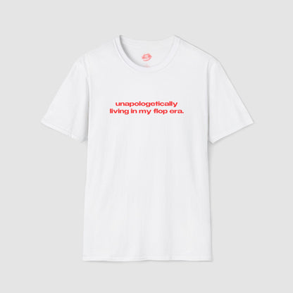 "Unapologetically Living In My Flop Era." | Text Only | T-Shirt
