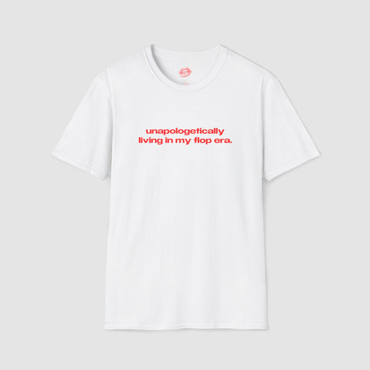 "Unapologetically Living In My Flop Era." | Text Only | T-Shirt