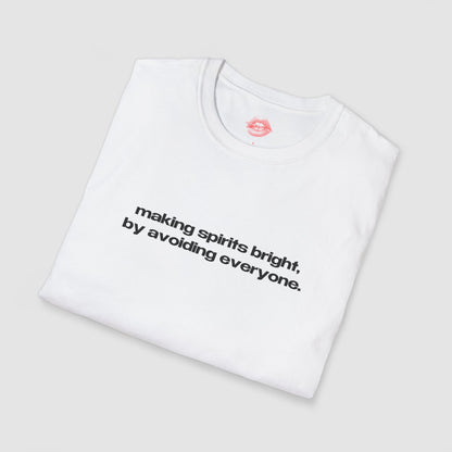 "Making Spirits Bright, By Avoiding Everyone." | Text Only | T-Shirt