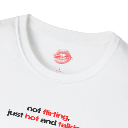 ”Not Flirting, Just Hot And Talking” | Text Only | T-Shirt